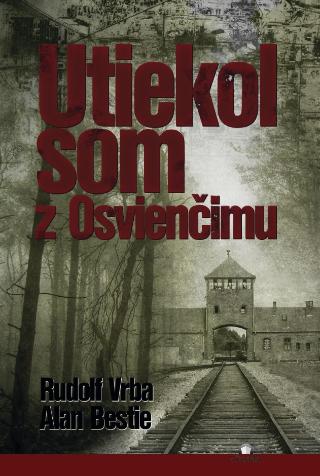 Kniha: Utiekol som z Osvienčimu - Rudolf Vrba