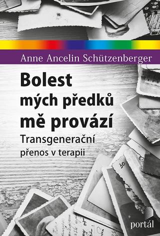 Kniha: Bolest mých předků mě provází - Transgenerační přenos v terapii - Anne Ancelin Schützenberger