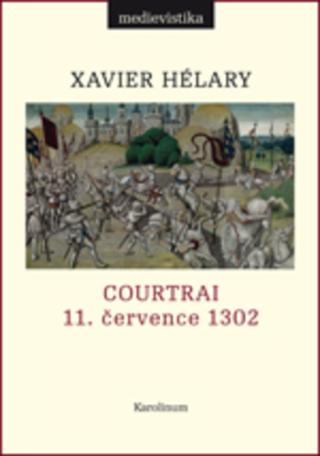 Kniha: Courtrai. 11. července 1302. Bitva zlatých ostruh - Bitva zlatých ostruh - 1. vydanie - Xavier Hélary