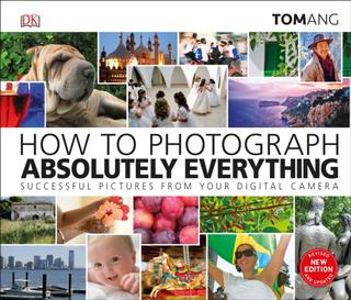 Kniha: How to Photograph Absolutely Everything - Tom Ang