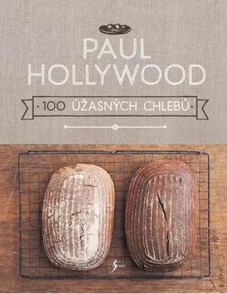 Kniha: 100 úžasných chlebů - 1. vydanie - Paul Hollywood
