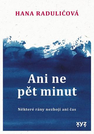 Kniha: Ani ne pět minut - Některé rány nezhojí ani čas - 1. vydanie - Hana Raduličová