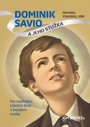Kniha: Dominik Savio a jeho stužka - Pre neplodné, tehotné ženy a bojujúce matky - Michael Staudigl