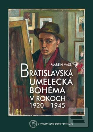 Kniha: Bratislavská umelecká bohéma v rokoch 1920-1945 - Martin Vašš