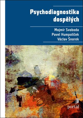 Kniha: Psychodiagnostika dospělých - Mojmír Svoboda; Pavel Humpolíček; Václav Šnorek