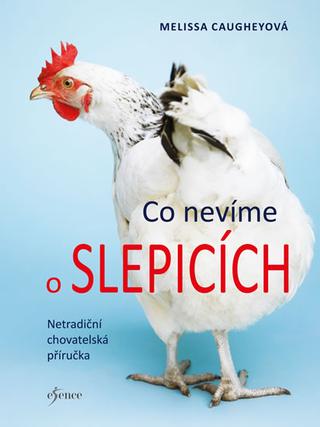 Kniha: Co nevíme o slepicích - 1. vydanie - Melissa Caugheyová