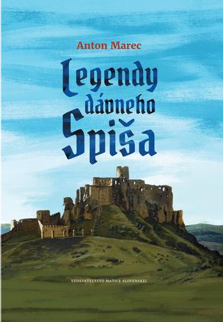 Kniha: Legendy dávneho Spiša - 1. vydanie - Anton Marec