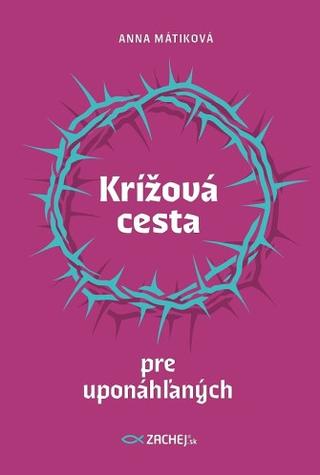 Kniha: Krížová cesta pre uponáhľaných - Anna Mátiková