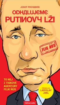 Kniha: Odhalujeme Putinovy lži - To nej z tiskové agentury Fejk Ňůs - Ladislav Jakl; Josef Provazník