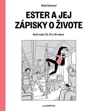 Kniha: Ester a jej zápisky o živote - Keď mala 13, 14 a 15 rokov - Riad Sattouf