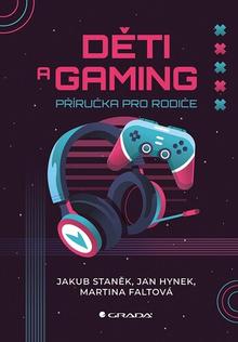 Kniha: Děti a gaming - Příručka pro rodiče - Jakub Staněk