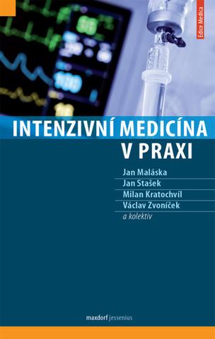 Kniha: Intenzivní medicína v praxi - Jan Maláska; Jan Stašek; Milan Kratochvíl