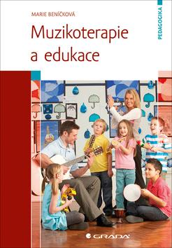 Kniha: Muzikoterapie a edukace - 1. vydanie - Marie Beníčková, Dr.