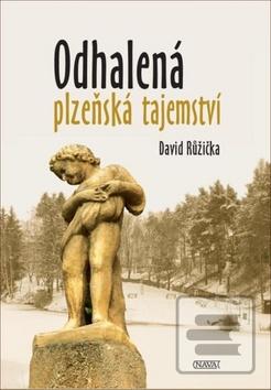 Kniha: Odhalená plzeňská tajemství - 1. vydanie - David Růžička