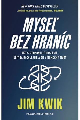 Kniha: Myseľ bez hraníc - Ako si zdokonaliť myslenie, učiť sa rýchlejšie a žiť výnimočný život - 1. vydanie - Jim Kwik