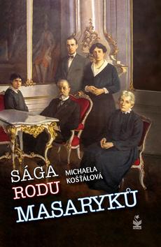 Kniha: Sága rodu Masaryků - 1. vydanie - Michaela Košťálová