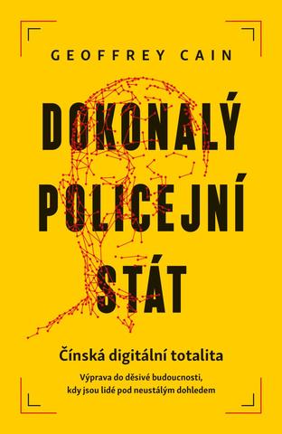 Kniha: Dokonalý policejní stát - Čínská digitální totalita - 1. vydanie - Geoffrey Cain