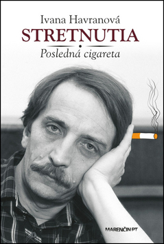 Kniha: Stretnutia Posledná cigareta - Posledná cigareta - Ivana Havranová