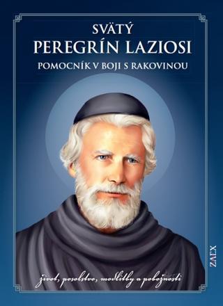 Kniha: Svätý Peregrín Laziosi – pomocník v boji s rakovinou - život, posolstvo, modlitby a pobožnosti