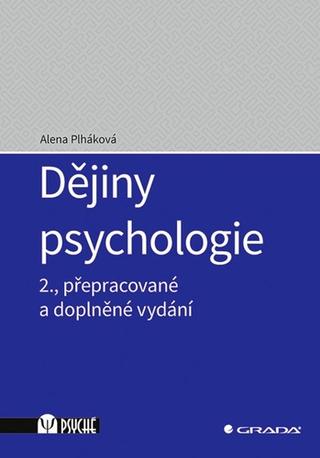 Kniha: Dějiny psychologie - 2., přepracované a doplněné vydání - 2. vydanie - Alena Plháková
