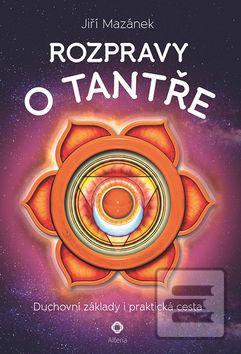 Kniha: Rozpravy o tantře - Duchovní základy i praktická cesta - 1. vydanie - Jiří Mazánek