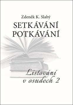 Kniha: Setkávání potkávání - Listování v osudech II - 1. vydanie - Zdeněk K. Slabý
