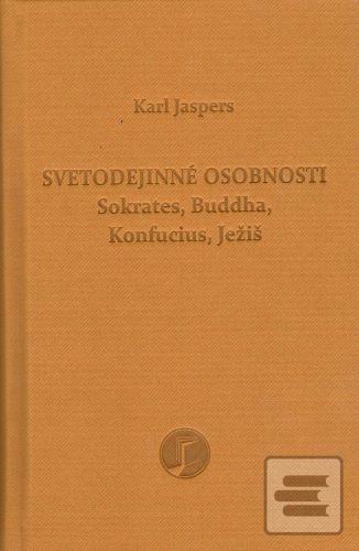 Kniha: Svetodejinné osobnosti - Sokrates, Buddha, Konfucius, Ježiš - Karl Jaspers