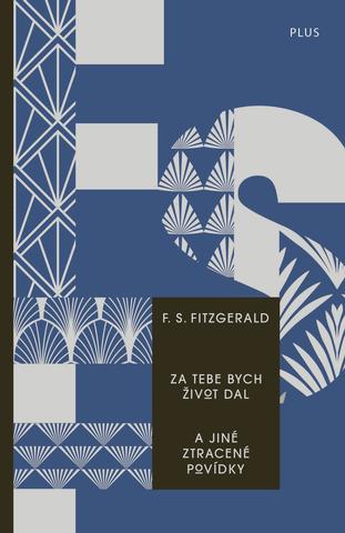 Kniha: Za tebe bych život dal a jiné ztracené povídky - 1. vydanie - Francis Scott Fitzgerald
