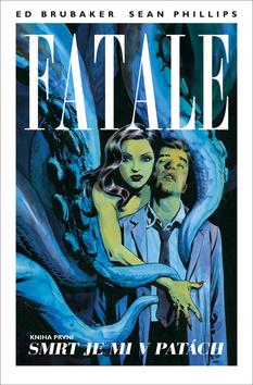 Kniha: Fatale 1 - Smrt je mi v patách - Fatale 1 - 1. vydanie - Ed Brubaker, Sean Phillips