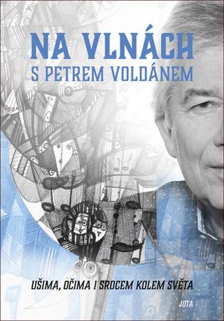 Kniha: Na vlnách s Petrem Voldánem - Ušima, očima i srdcem kolem světa - 1. vydanie - Petr Voldán