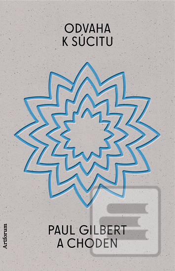 Kniha: Odvaha k súcitu - 1. vydanie - Paul Gilbert a Choden