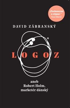 Kniha: Logoz - aneb Robert Holm, marketér dánský - 2. vydanie - David Zábranský