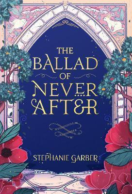 Kniha: The Ballad of Never After - 1. vydanie - Stephanie Garberová