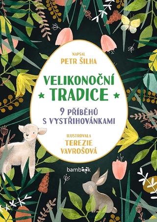 Kniha: Velikonoční tradice - 9 příběhů s vystřihovánkami - 9 příběhů s vystřihovánkami - 1. vydanie - Petr Šilha