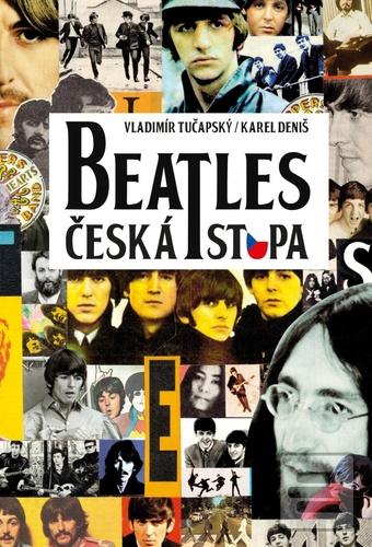 Kniha: Beatles Česká stopa - 1. vydanie - Vladimír Tučapský; Karel Deniš