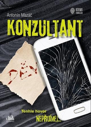 Kniha: Konzultant - Tenhle hovor nepřijímej... - 1. vydanie - Antonín Mazáč