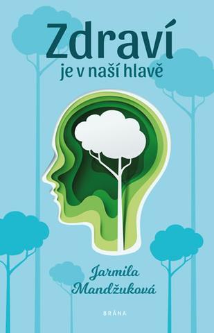 Kniha: Zdraví je v naší hlavě - 2. vydanie - Jarmila Mandžuková