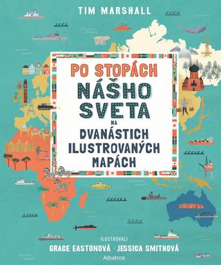 Kniha: Po stopách nášho sveta na 12 ilustrovaných mapách - 1. vydanie - Tim Marshall