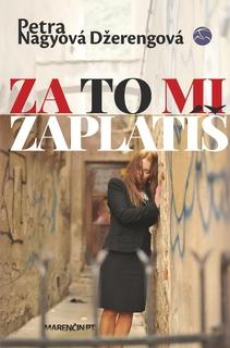 Kniha: Za to mi zaplatíš - Petra Nagyová-Džerengová