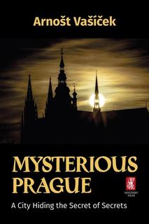 Kniha: Mysterious Prague - A City Hiding the Secret of Secrets - Arnošt Vašíček