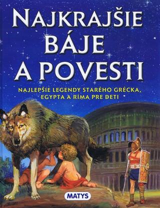 Kniha : Najkrajšie báje a povesti - Najlepšie legendy starého Grécka, Egypta a Ríma pre deti