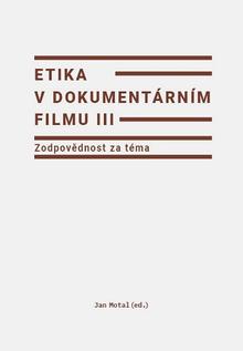 Kniha: Etika v dokumentárním filmu III: Zodpovědnost za téma - Jan Motal