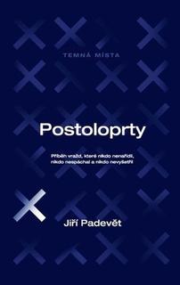 Kniha: Postoloprty - Příběh vražd, které nikdo nenařídil, nikdo nespáchal a nikdo nevyšetřil - 1. vydanie - Jiří Padevět