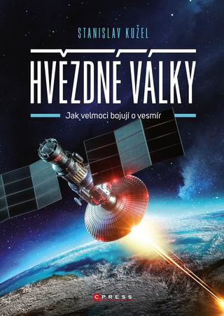 Kniha: Hvězdné války - Jak velmoci bojují o vesmír - 1. vydanie - Stanislav Kužel