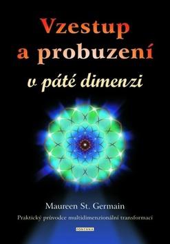 Kniha: Vzestup a probuzení v páté dimenzi - Praktický průvodce multidimenzionální transformací - 1. vydanie - Maureen St. Germain
