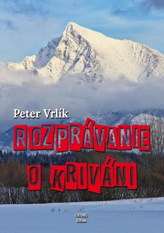 Kniha: Rozprávanie o Kriváni - 1. vydanie - Peter Vrlík