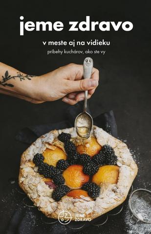Kniha: Jeme zdravo v meste aj na vidieku - Príbehy kuchárov ako ste Vy - 1. vydanie