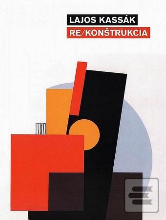 Lajos Kassák - Re/Konštr… (Helena Markusková)