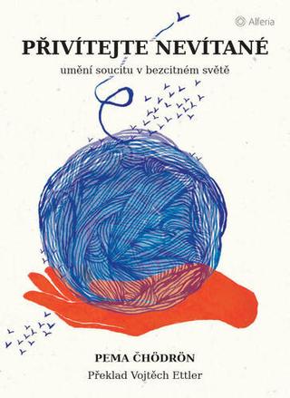 Kniha: Přivítejte nevítané - Umění soucitu v bezcitném světě - 1. vydanie - Pema Chödrönová; Vojtěch Ettler