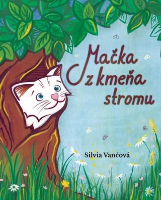 Kniha: Mačka z kmeňa stromu - 1. vydanie - Silvia Vančová